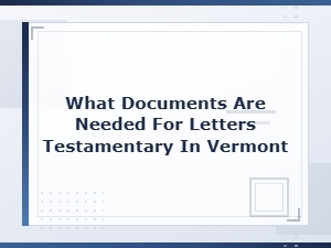 Documents Needed for Letters Testamentary in Vermont