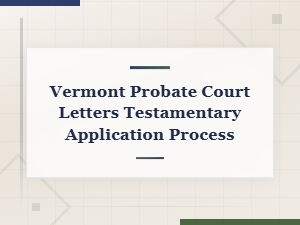 How to Apply for Letters Testamentary in Vermont