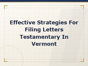 Steps for Filing Letters Testamentary in Vermont