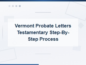 How to Obtain Letters Testamentary in Vermont