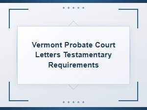 Vermont Letters Testamentary Requirements and Forms